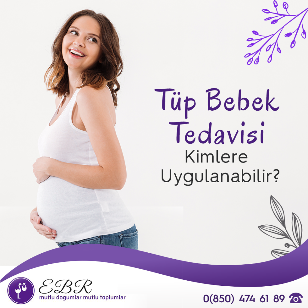 Tüp Bebek Tedavisi Kimlere Uygulanabilir?