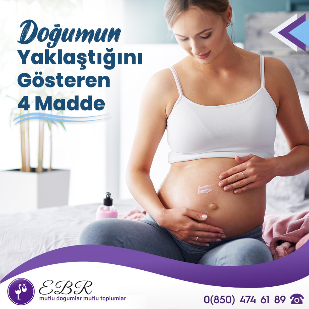 DOĞUMUN YAKLAŞTIĞINI GÖSTEREN 4 MADDE