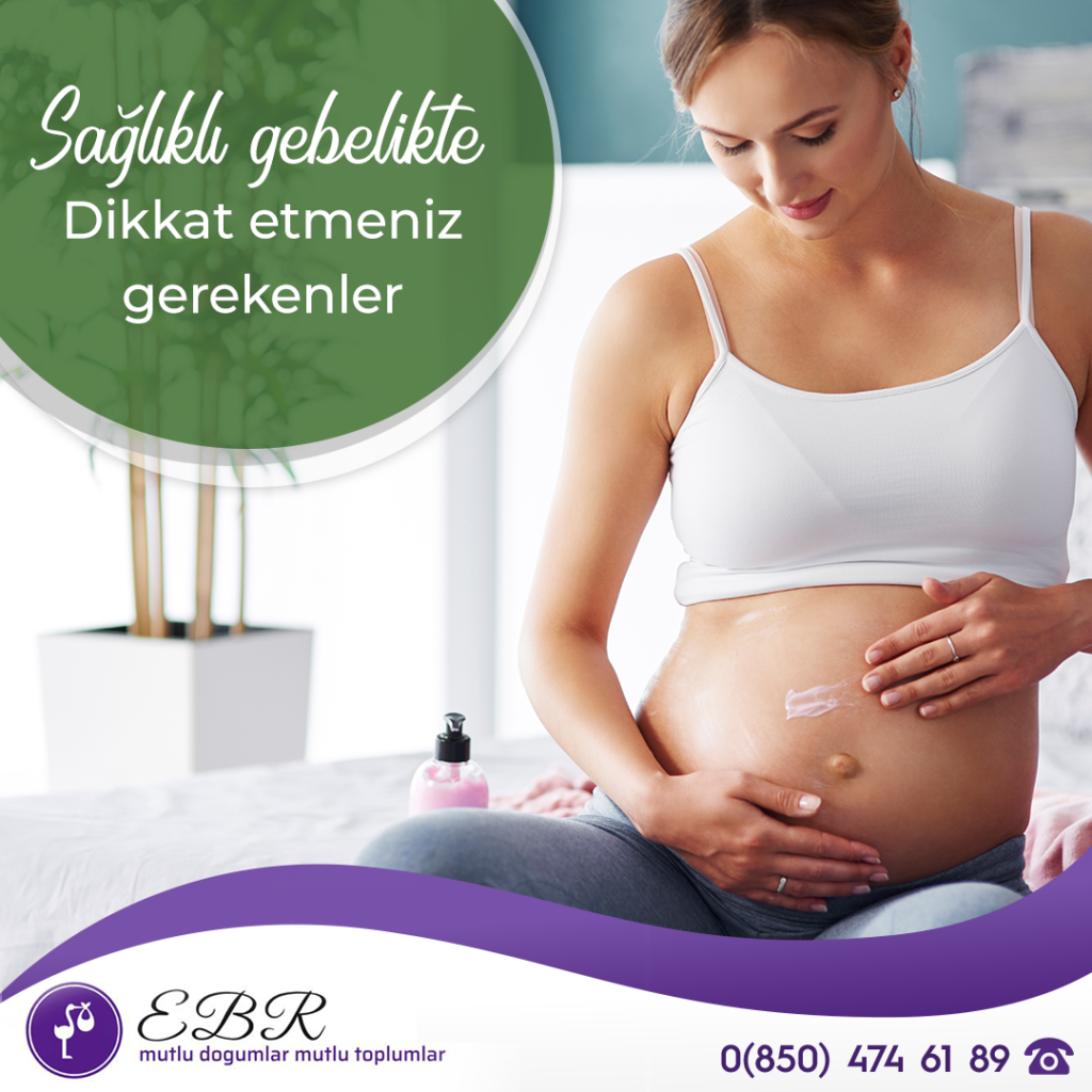 Sağlıklı bir gebelik ve sonrası nelere dikkat etmeliyiz